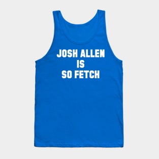 Josh Allen is So Fetch Tank Top